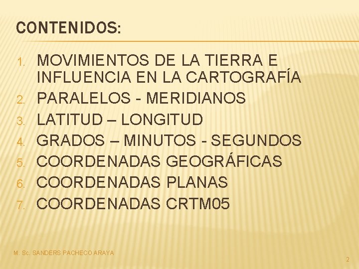 CONTENIDOS: 1. 2. 3. 4. 5. 6. 7. MOVIMIENTOS DE LA TIERRA E INFLUENCIA