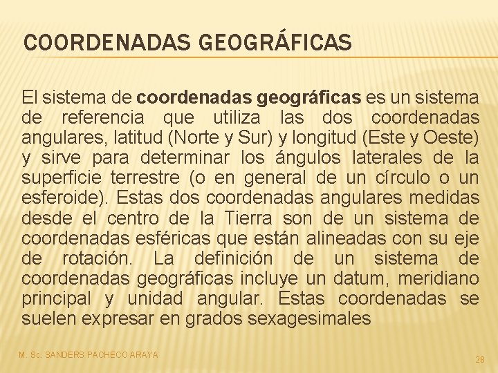 COORDENADAS GEOGRÁFICAS El sistema de coordenadas geográficas es un sistema de referencia que utiliza