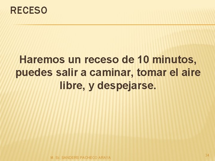 RECESO Haremos un receso de 10 minutos, puedes salir a caminar, tomar el aire