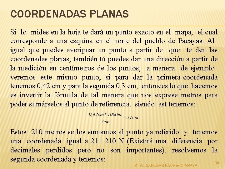 COORDENADAS PLANAS Si lo mides en la hoja te dará un punto exacto en