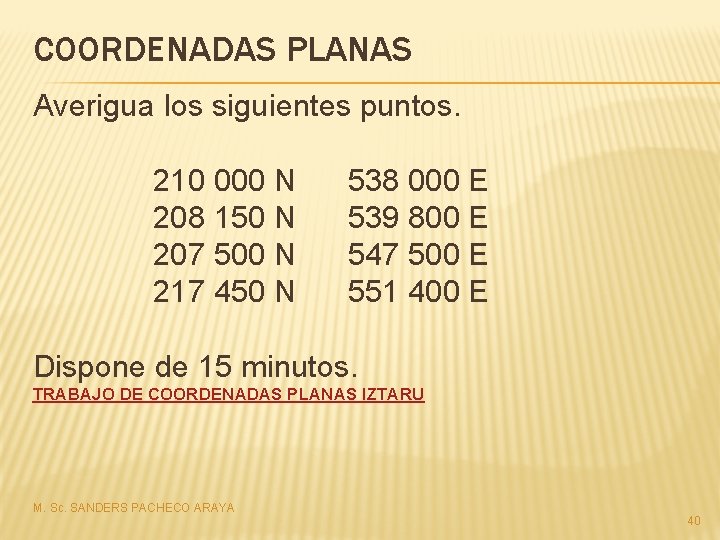 COORDENADAS PLANAS Averigua los siguientes puntos. 210 000 N 538 000 E 208 150