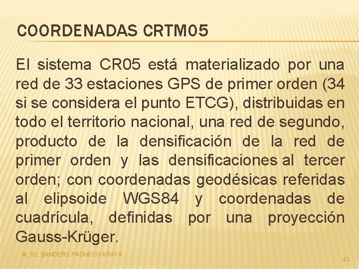 COORDENADAS CRTM 05 El sistema CR 05 está materializado por una red de 33