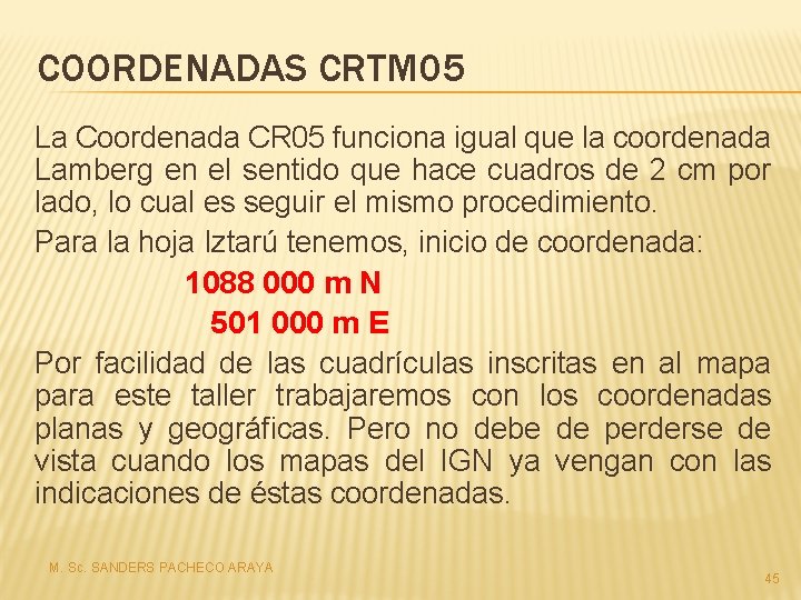 COORDENADAS CRTM 05 La Coordenada CR 05 funciona igual que la coordenada Lamberg en