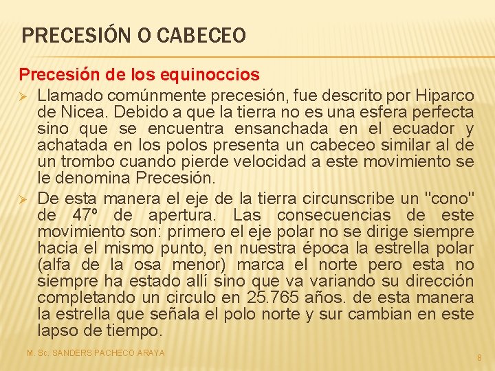 PRECESIÓN O CABECEO Precesión de los equinoccios Ø Llamado comúnmente precesión, fue descrito por