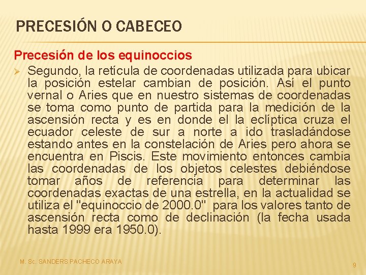 PRECESIÓN O CABECEO Precesión de los equinoccios Ø Segundo, la retícula de coordenadas utilizada