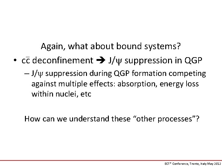 Again, what about bound systems? • cc deconfinement J/ suppression in QGP – J/