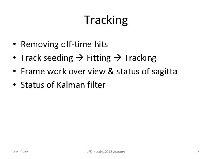 Tracking • • Removing off-time hits Track seeding Fitting Tracking Frame work over view