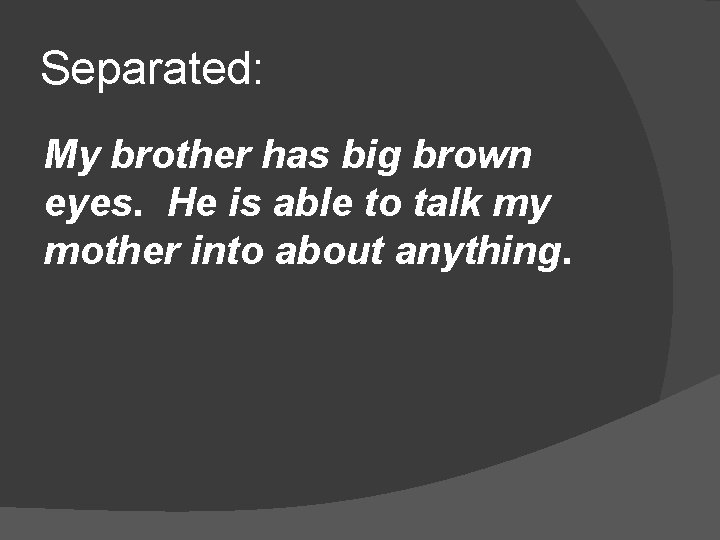 Separated: My brother has big brown eyes. He is able to talk my mother