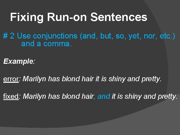 Fixing Run-on Sentences # 2 Use conjunctions (and, but, so, yet, nor, etc. )