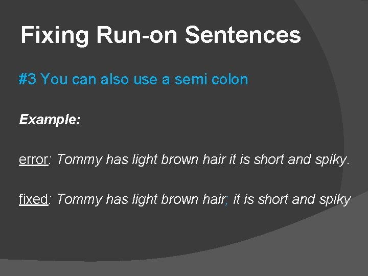 Fixing Run-on Sentences #3 You can also use a semi colon Example: error: Tommy