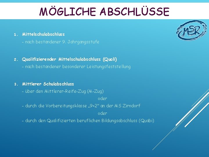 MÖGLICHE ABSCHLÜSSE 1. Mittelschulabschluss - nach bestandener 9. Jahrgangsstufe 2. Qualifizierender Mittelschulabschluss (Quali) -