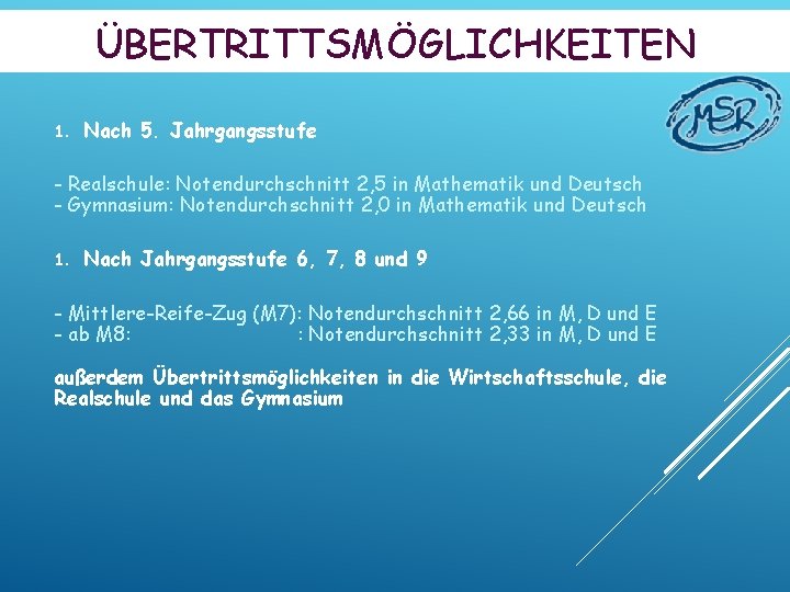 ÜBERTRITTSMÖGLICHKEITEN 1. Nach 5. Jahrgangsstufe - Realschule: Notendurchschnitt 2, 5 in Mathematik und Deutsch