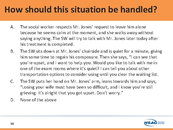 How should this situation be handled? A. B. C. D. 16 The social worker