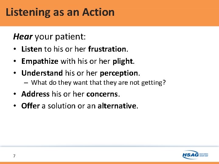 Listening as an Action Hear your patient: • Listen to his or her frustration.