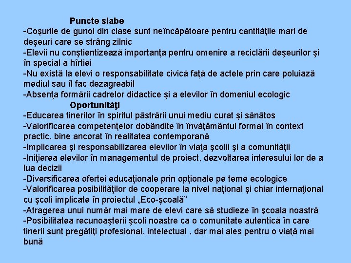 Puncte slabe -Coşurile de gunoi din clase sunt neîncăpătoare pentru cantităţile mari de deşeuri