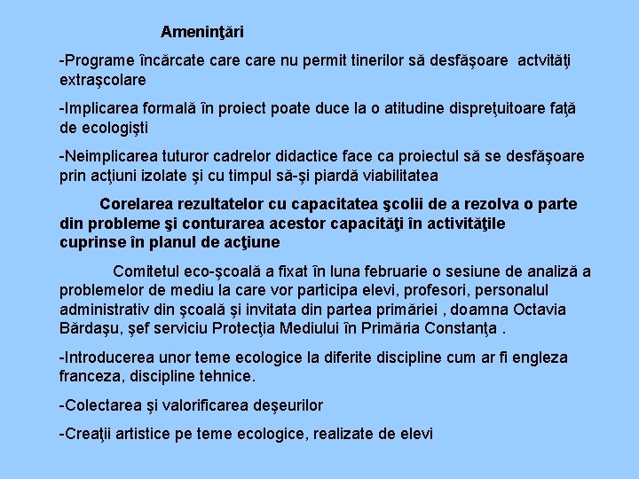 Ameninţări -Programe încărcate care nu permit tinerilor să desfăşoare actvităţi extraşcolare -Implicarea formală în