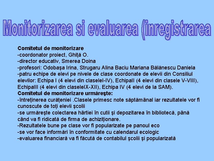 Comitetul de monitorizare -coordonator proiect, Ghiţă O. -director educativ, Smerea Doina -profesori: Odobaşa Irina,
