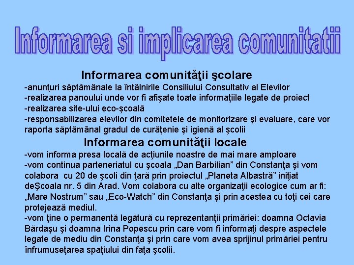Informarea comunităţii şcolare -anunţuri săptămânale la întâlnirile Consiliului Consultativ al Elevilor -realizarea panoului unde