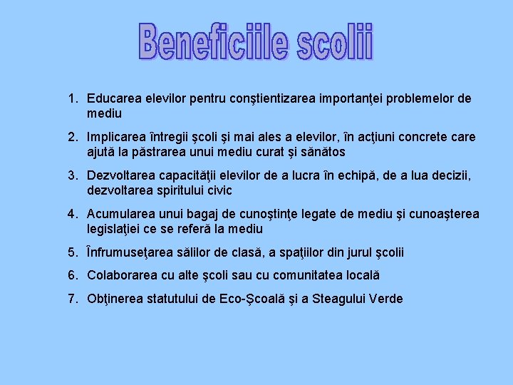 1. Educarea elevilor pentru conştientizarea importanţei problemelor de mediu 2. Implicarea întregii şcoli şi
