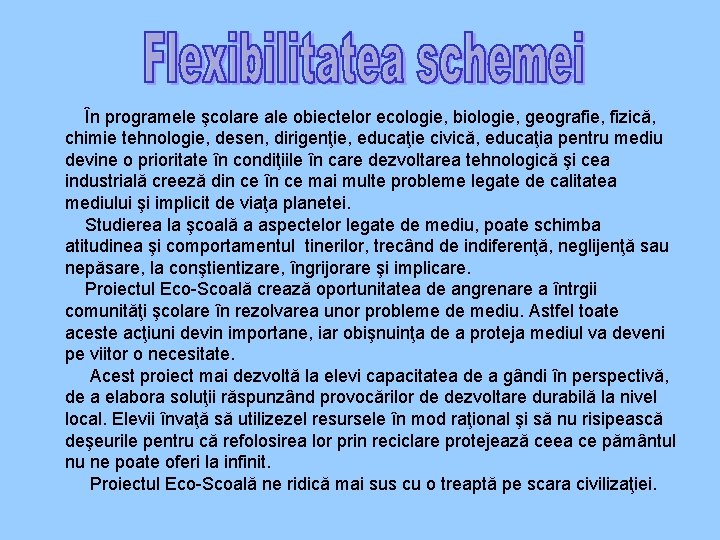  În programele şcolare ale obiectelor ecologie, biologie, geografie, fizică, chimie tehnologie, desen, dirigenţie,