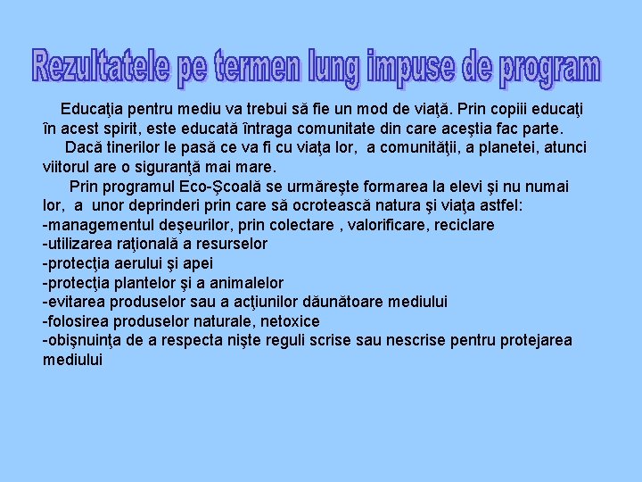  Educaţia pentru mediu va trebui să fie un mod de viaţă. Prin copiii