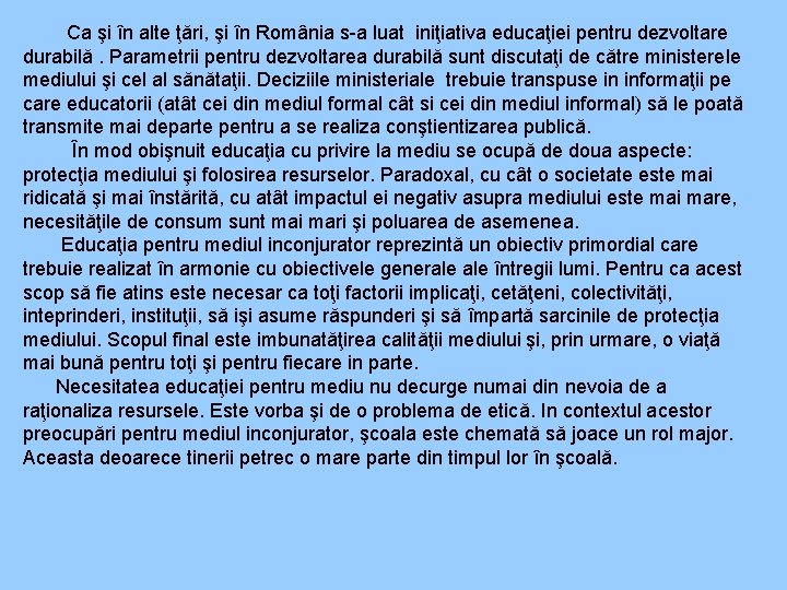  Ca şi în alte ţări, şi în România s-a luat iniţiativa educaţiei pentru