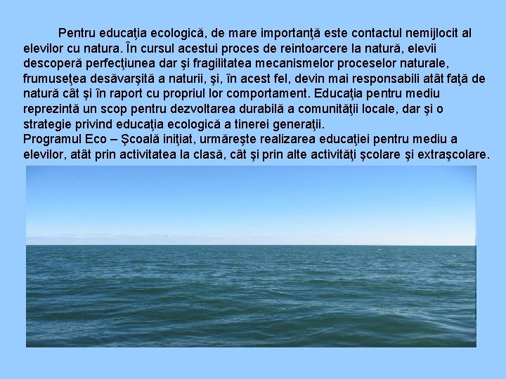 Pentru educaţia ecologică, de mare importanţă este contactul nemijlocit al elevilor cu natura.