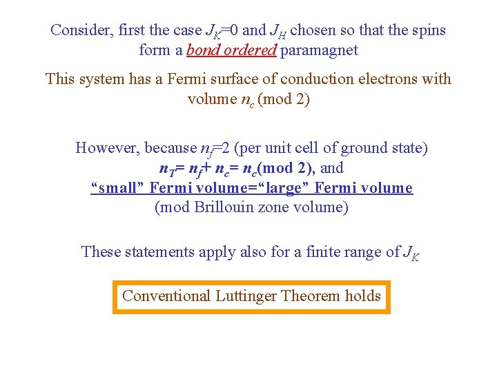 Consider, first the case JK=0 and JH chosen so that the spins form a