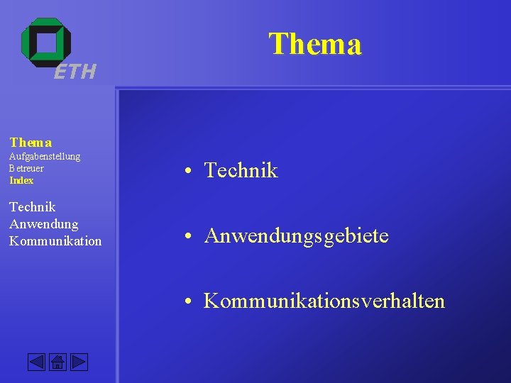 ETH Thema Aufgabenstellung Betreuer Index • Technik Anwendung Kommunikation • Anwendungsgebiete • Kommunikationsverhalten 