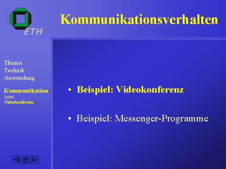ETH Kommunikationsverhalten Thema Technik Anwendung Kommunikation Index Videokonferenz • Beispiel: Videokonferenz • Beispiel: Messenger-Programme