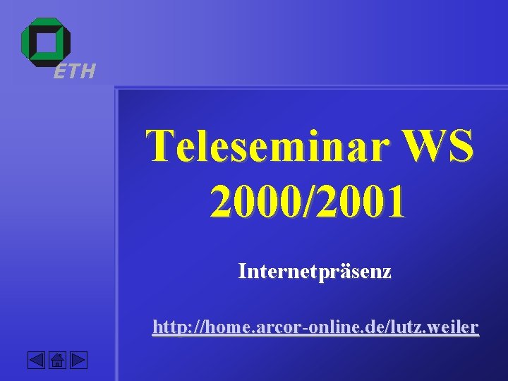 ETH Teleseminar WS 2000/2001 Internetpräsenz http: //home. arcor-online. de/lutz. weiler 