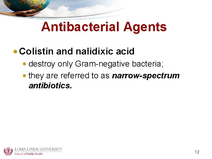 Antibacterial Agents • Colistin and nalidixic acid • destroy only Gram-negative bacteria; • they