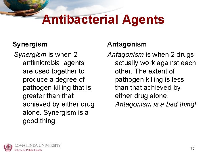 Antibacterial Agents Synergism Antagonism Synergism is when 2 antimicrobial agents are used together to