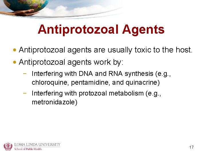 Antiprotozoal Agents • Antiprotozoal agents are usually toxic to the host. • Antiprotozoal agents