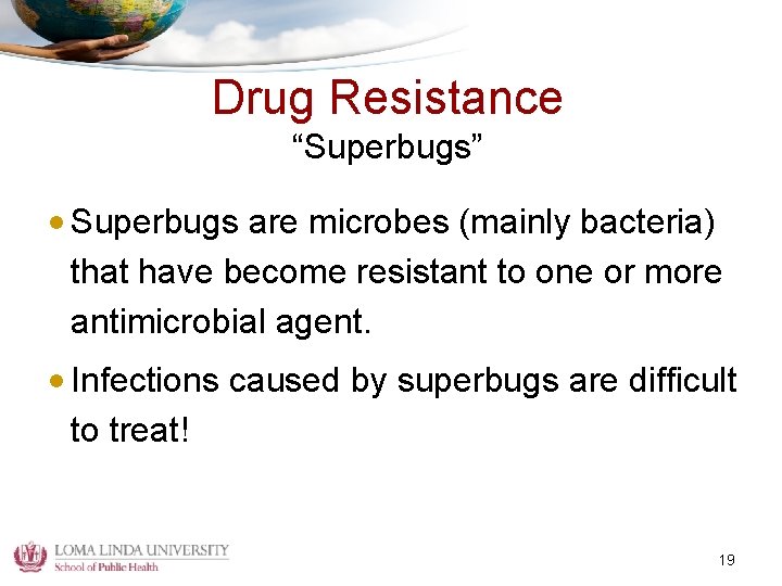Drug Resistance “Superbugs” • Superbugs are microbes (mainly bacteria) that have become resistant to