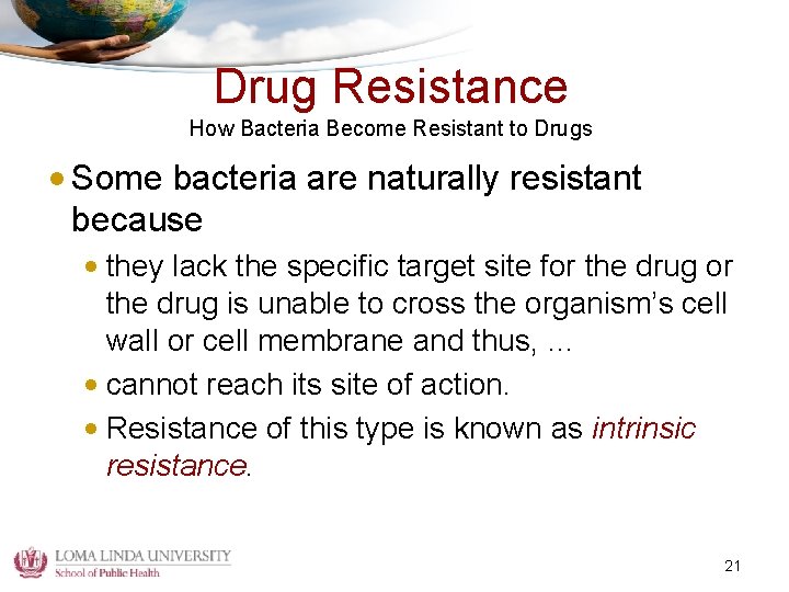 Drug Resistance How Bacteria Become Resistant to Drugs • Some bacteria are naturally resistant