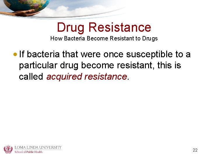 Drug Resistance How Bacteria Become Resistant to Drugs • If bacteria that were once