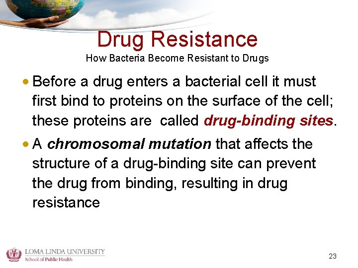 Drug Resistance How Bacteria Become Resistant to Drugs • Before a drug enters a