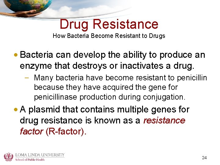 Drug Resistance How Bacteria Become Resistant to Drugs • Bacteria can develop the ability