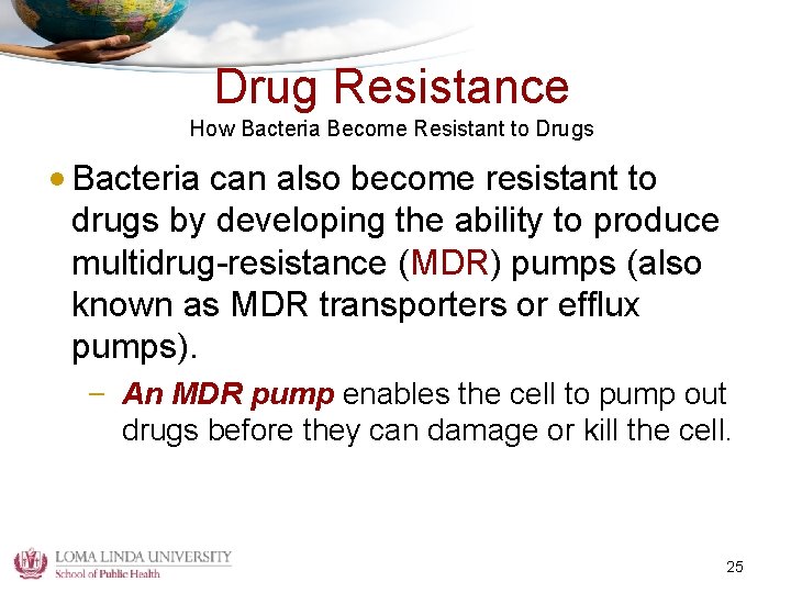 Drug Resistance How Bacteria Become Resistant to Drugs • Bacteria can also become resistant