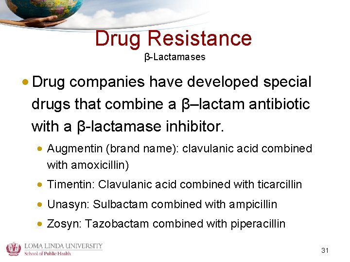 Drug Resistance β-Lactamases • Drug companies have developed special drugs that combine a β–lactam