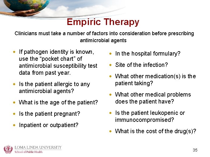 Empiric Therapy Clinicians must take a number of factors into consideration before prescribing antimicrobial