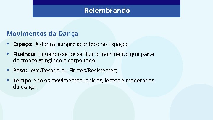 Relembrando Movimentos da Dança • • Espaço: A dança sempre acontece no Espaço; •