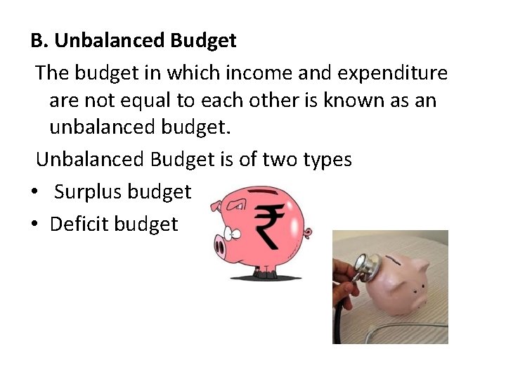 B. Unbalanced Budget The budget in which income and expenditure are not equal to