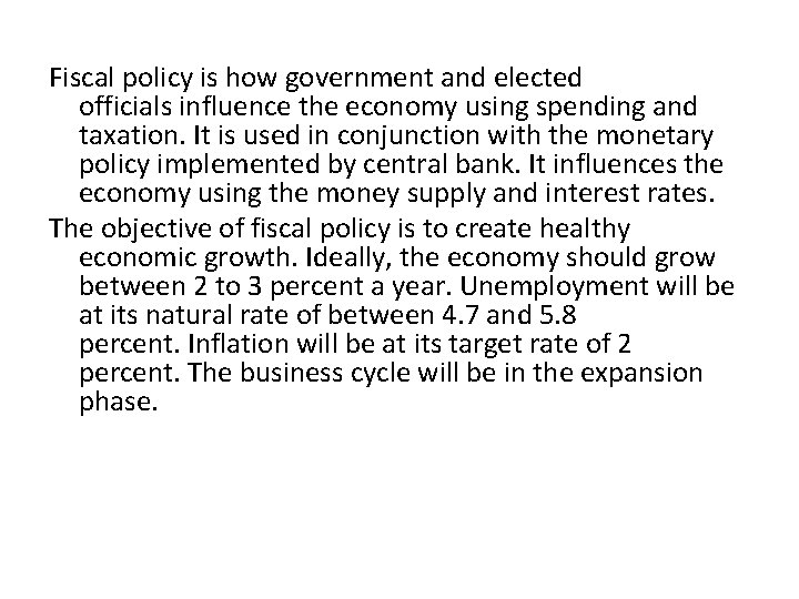 Fiscal policy is how government and elected officials influence the economy using spending and