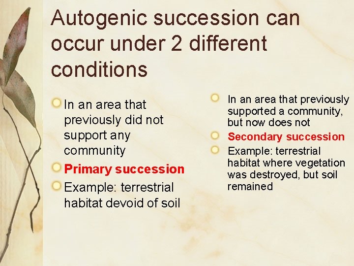 Autogenic succession can occur under 2 different conditions In an area that previously did