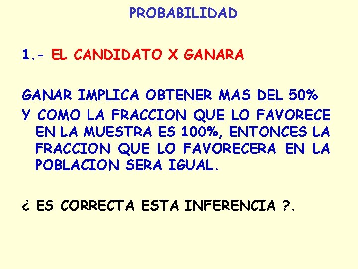 PROBABILIDAD 1. - EL CANDIDATO X GANARA GANAR IMPLICA OBTENER MAS DEL 50% Y PROBABILIDAD 1. - EL CANDIDATO X GANARA GANAR IMPLICA OBTENER MAS DEL 50% Y