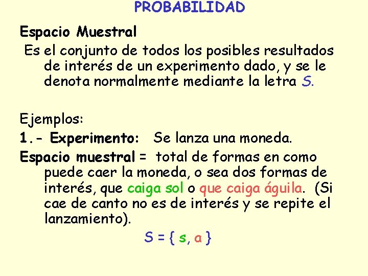 PROBABILIDAD Espacio Muestral Es el conjunto de todos los posibles resultados de interés de PROBABILIDAD Espacio Muestral Es el conjunto de todos los posibles resultados de interés de