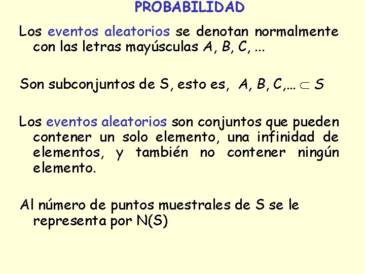 PROBABILIDAD Los eventos aleatorios se denotan normalmente con las letras mayúsculas A, B, C, PROBABILIDAD Los eventos aleatorios se denotan normalmente con las letras mayúsculas A, B, C,