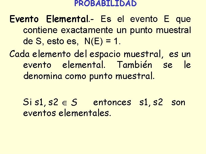 PROBABILIDAD Evento Elemental. - Es el evento E que contiene exactamente un punto muestral PROBABILIDAD Evento Elemental. - Es el evento E que contiene exactamente un punto muestral